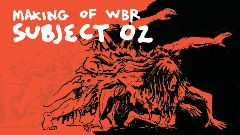 🕷️ Making of WBR: Subject 02